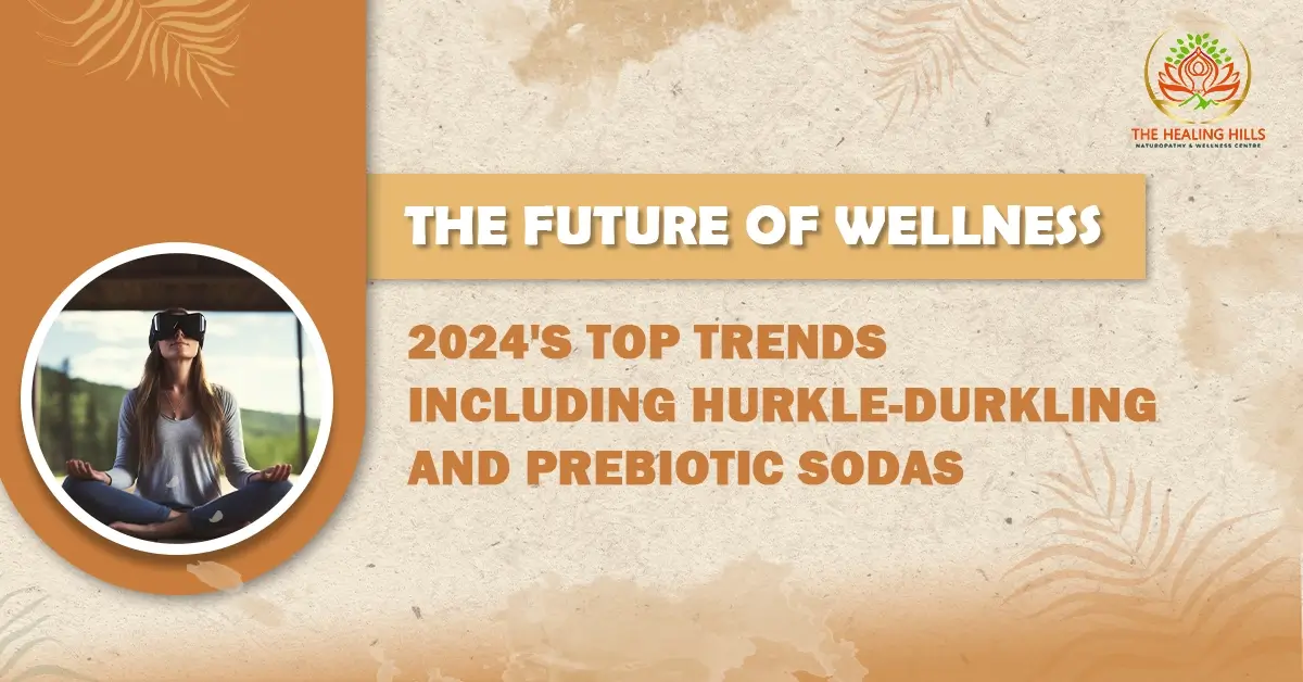 The Future of Wellness 2024's Top Trends Including Hurkle-Durkling and Prebiotic Soda