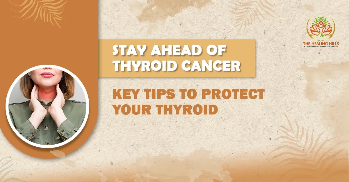 Stay Ahead of Thyroid Cancer Key Tips to Protect Your Thyroid