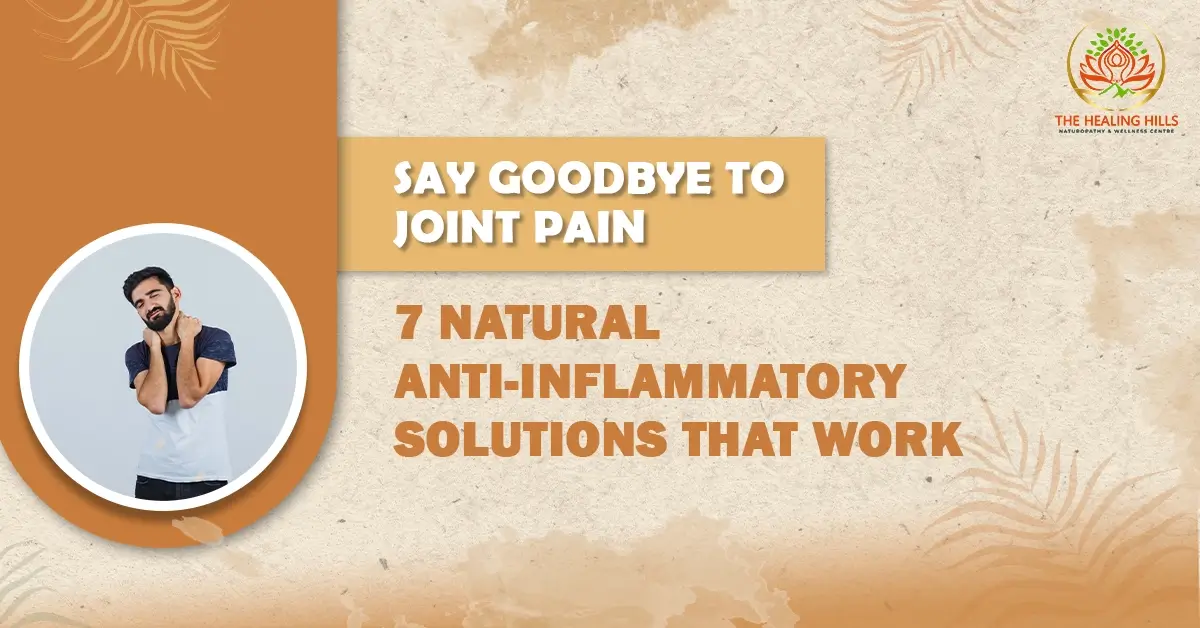 Say Goodbye to Joint Pain 7 Natural Anti-Inflammatory Solutions That Work