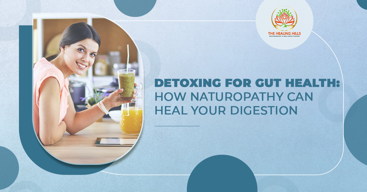 Detoxing for Gut Health: How Naturopathy Can Heal Your Digestion