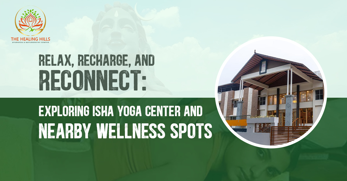 Relax, Recharge, and Reconnect: Exploring Isha Yoga Centre and Nearby Wellness Spots